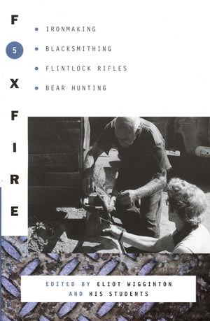 Foxfire 5: Ironmaking, Blacksmithing, Flintlock Rifles, Bear Hunting, and Other Affairs of Plain Living (Foxfire Series),Used