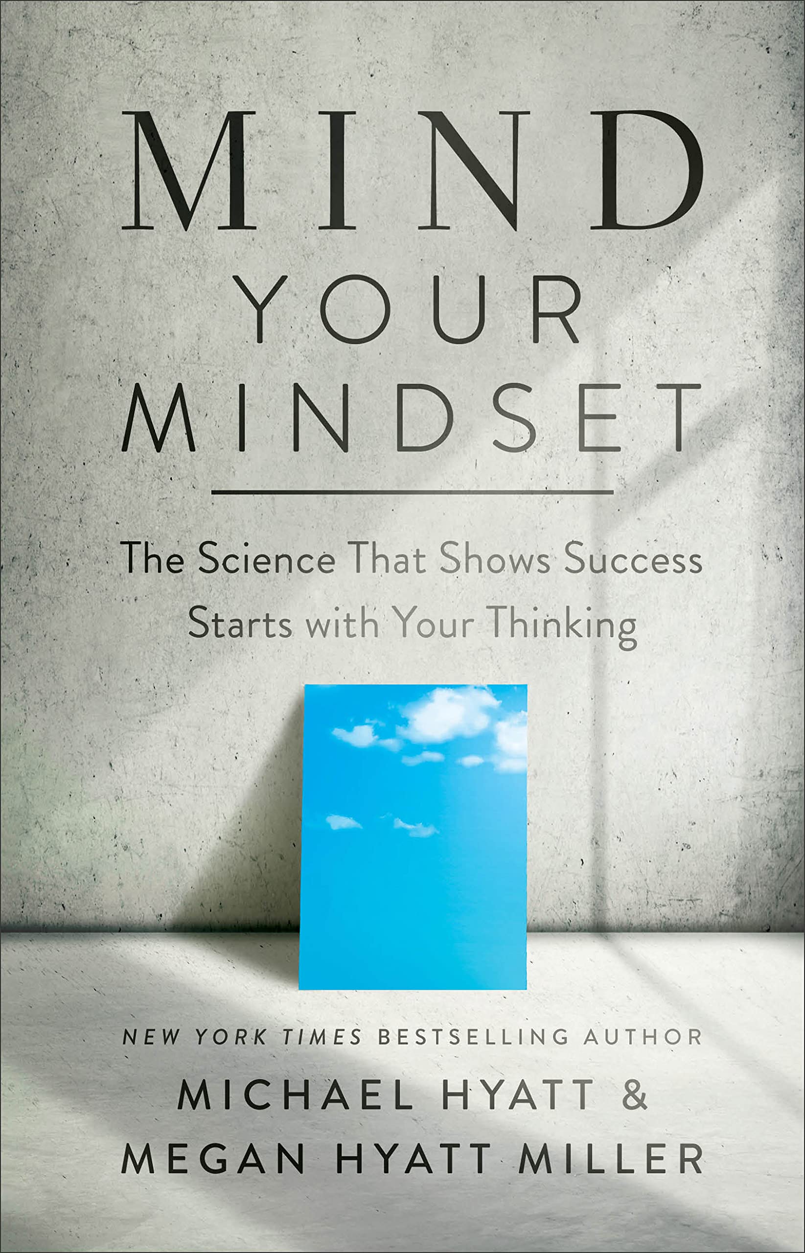 Mind Your Mindset: The Science That Shows Success Starts with Your Thinking,New