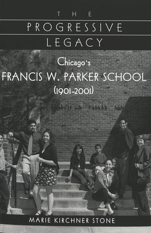 The Progressive Legacy: Chicago's Francis W. Parker School (19012001),Used