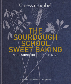 The Sourdough School: Sweet Baking: Nourishing The Gut & The Mind