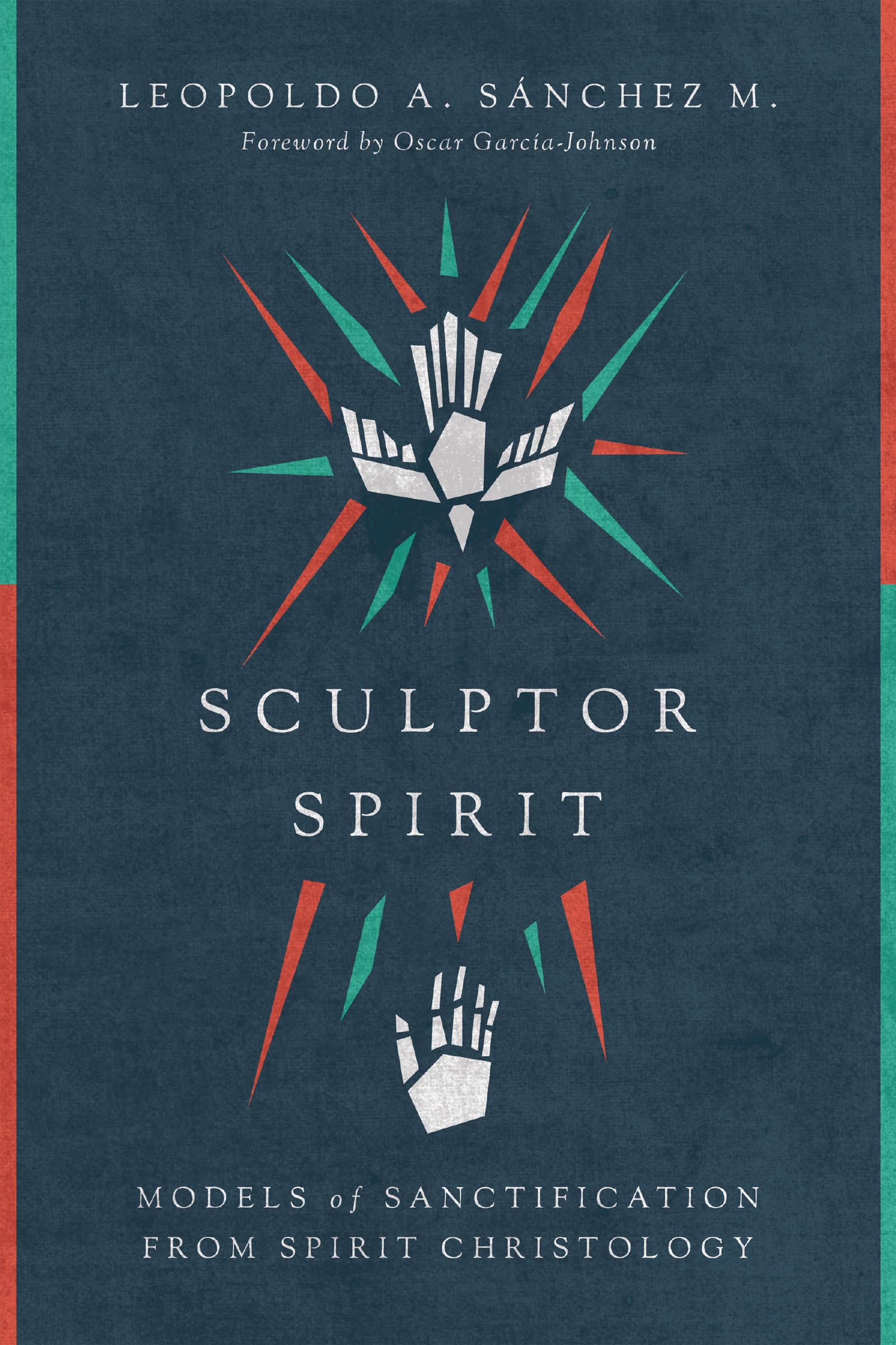 Sculptor Spirit: Models of Sanctification from Spirit Christology,Used