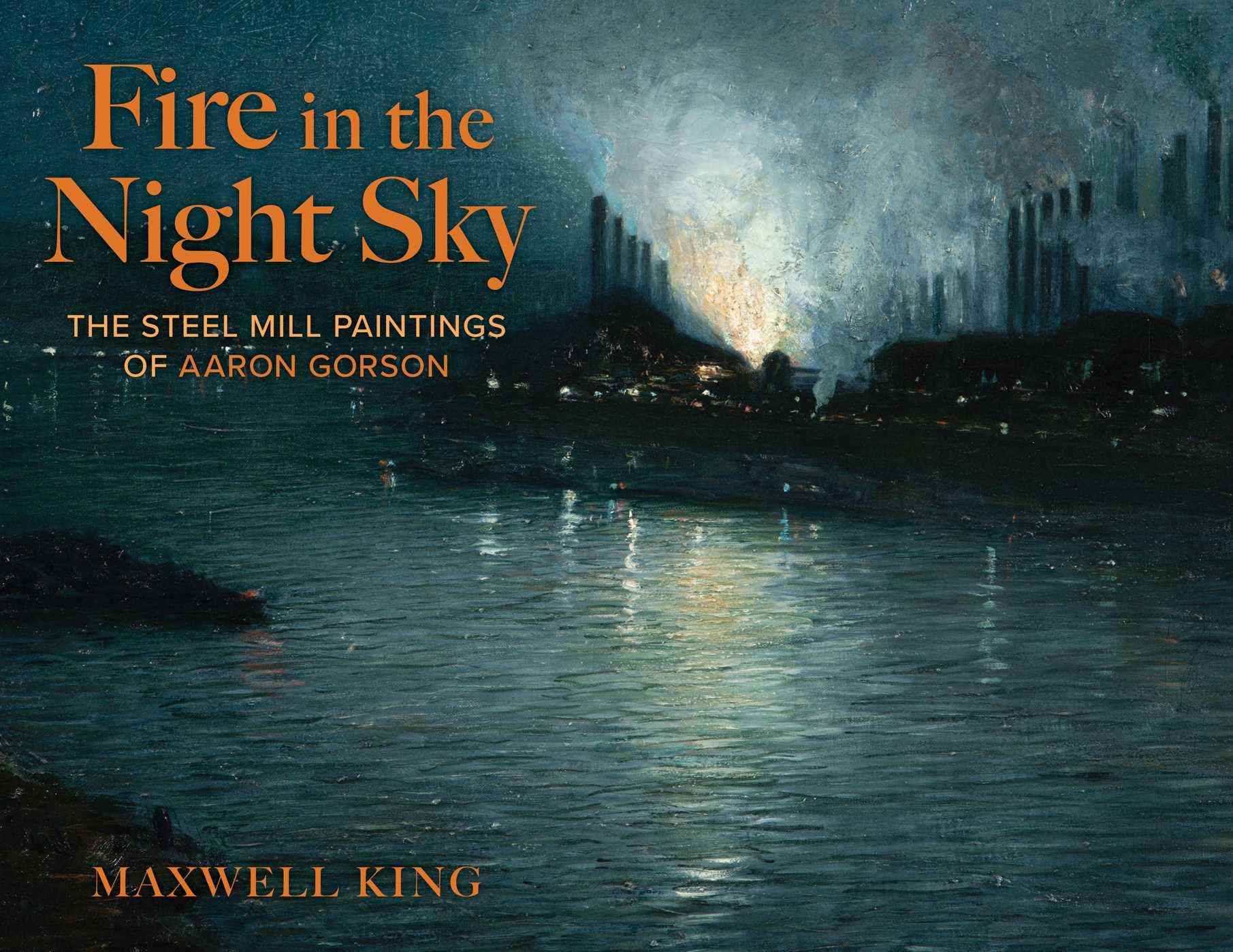 Fire In The Night Sky: The Steel Mill Paintings Of Aaron Gorson