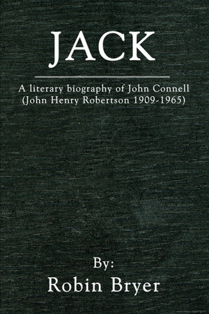Jack: A Literary Biography of John Connell (John Henry Robertson 19091965),Used