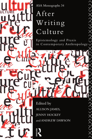 After Writing Culture: Epistemology and Praxis in Contemporary Anthropology (ASA Monographs),New
