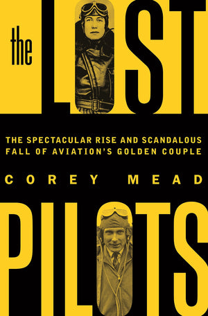 The Lost Pilots: The Spectacular Rise and Scandalous Fall of Aviation's Golden Couple,Used