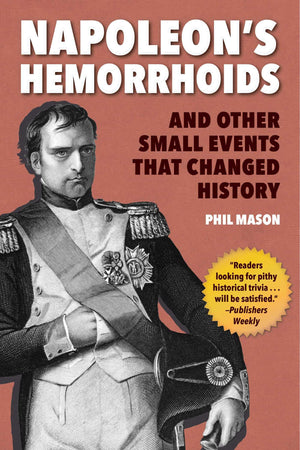 Napoleon's Hemorrhoids: And Other Small Events that Changed History,Used