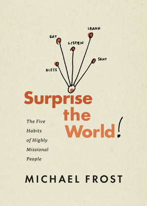 Surprise the World: The Five Habits of Highly Missional People,New