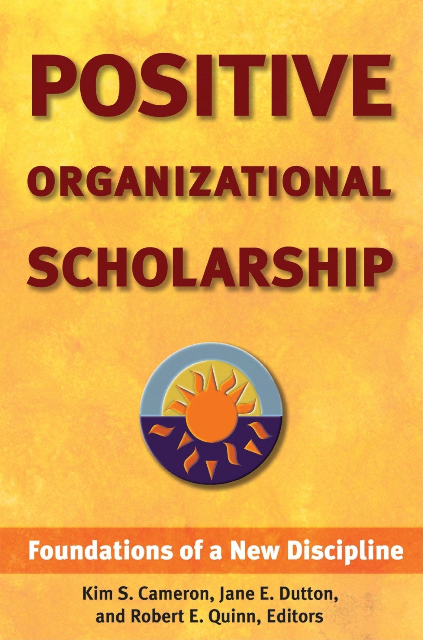 Positive Organizational Scholarship: Foundations of a New Discipline,Used