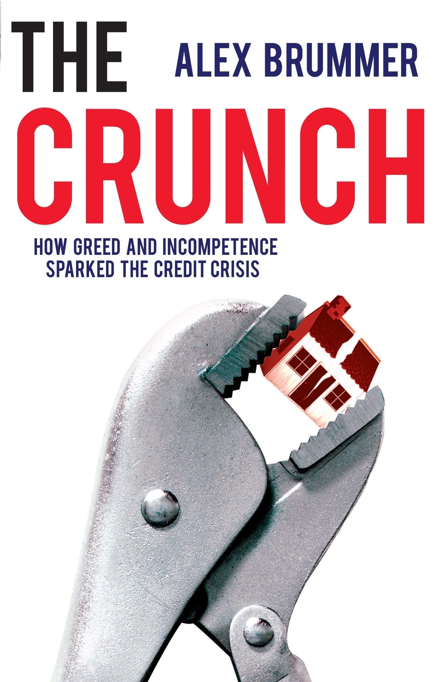 The Crunch: How Greed and Incompetence Sparked the Credit Crisis,Used