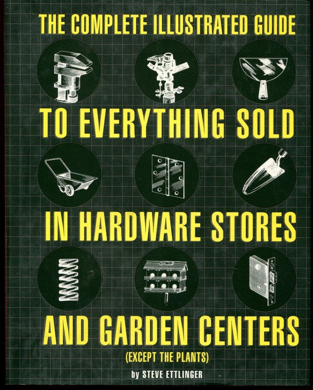 The Complete Illustrated Guide to Everything Sold in Hardware Stores and Garden Centers: (Except the Plants),Used