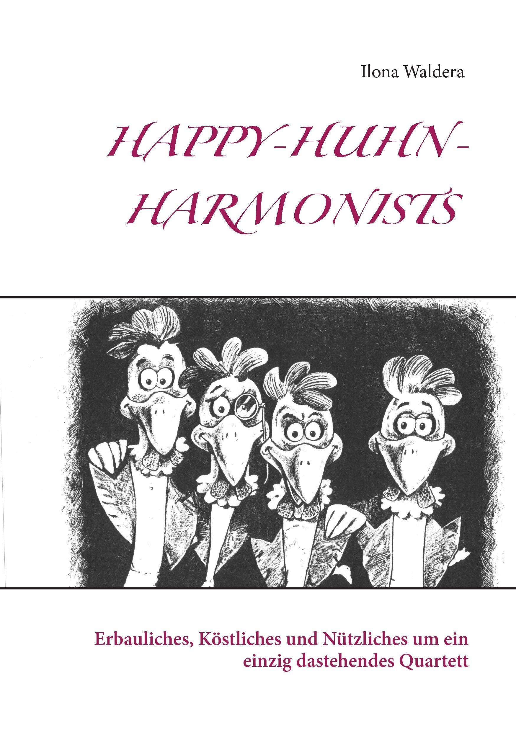 HappyHuhnHarmonists: Erbauliches, Kstliches und Ntzliches um ein einzig dastehendes Quartett (German Edition),Used