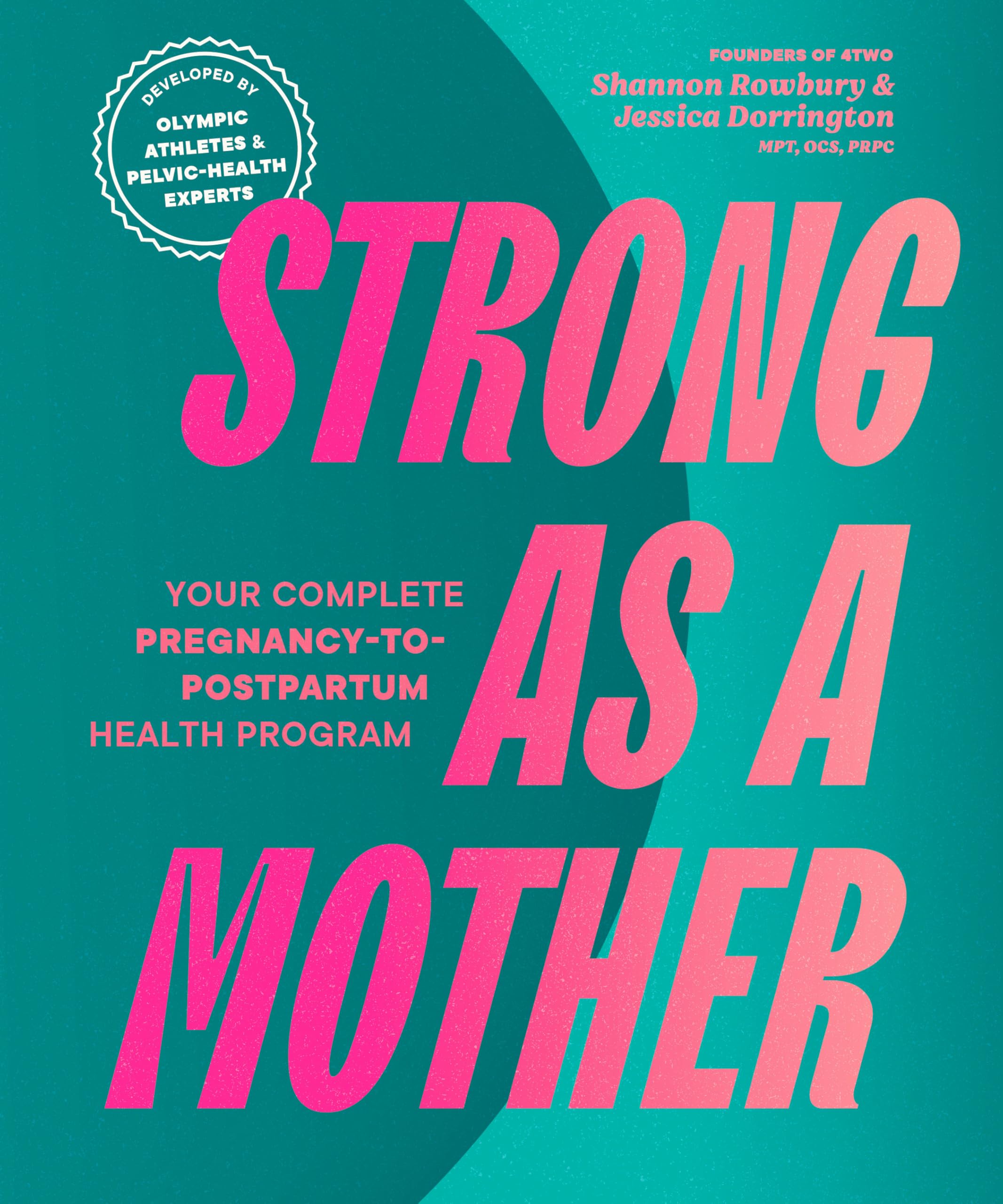 Strong As A Mother: Your Complete PregnancyToPostpartum Fitness Guide