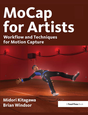 Mocap For Artists: Workflow And Techniques For Motion Capture,New