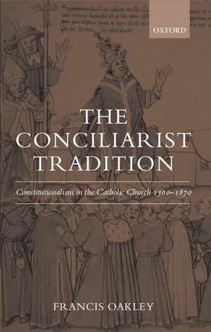 The Conciliarist Tradition: Constitutionalism In The Catholic Church 13001870,Used