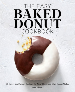 The Easy Baked Donut Cookbook: 60 Sweet And Savory Recipes For Your Oven And Mini Donut Maker-used