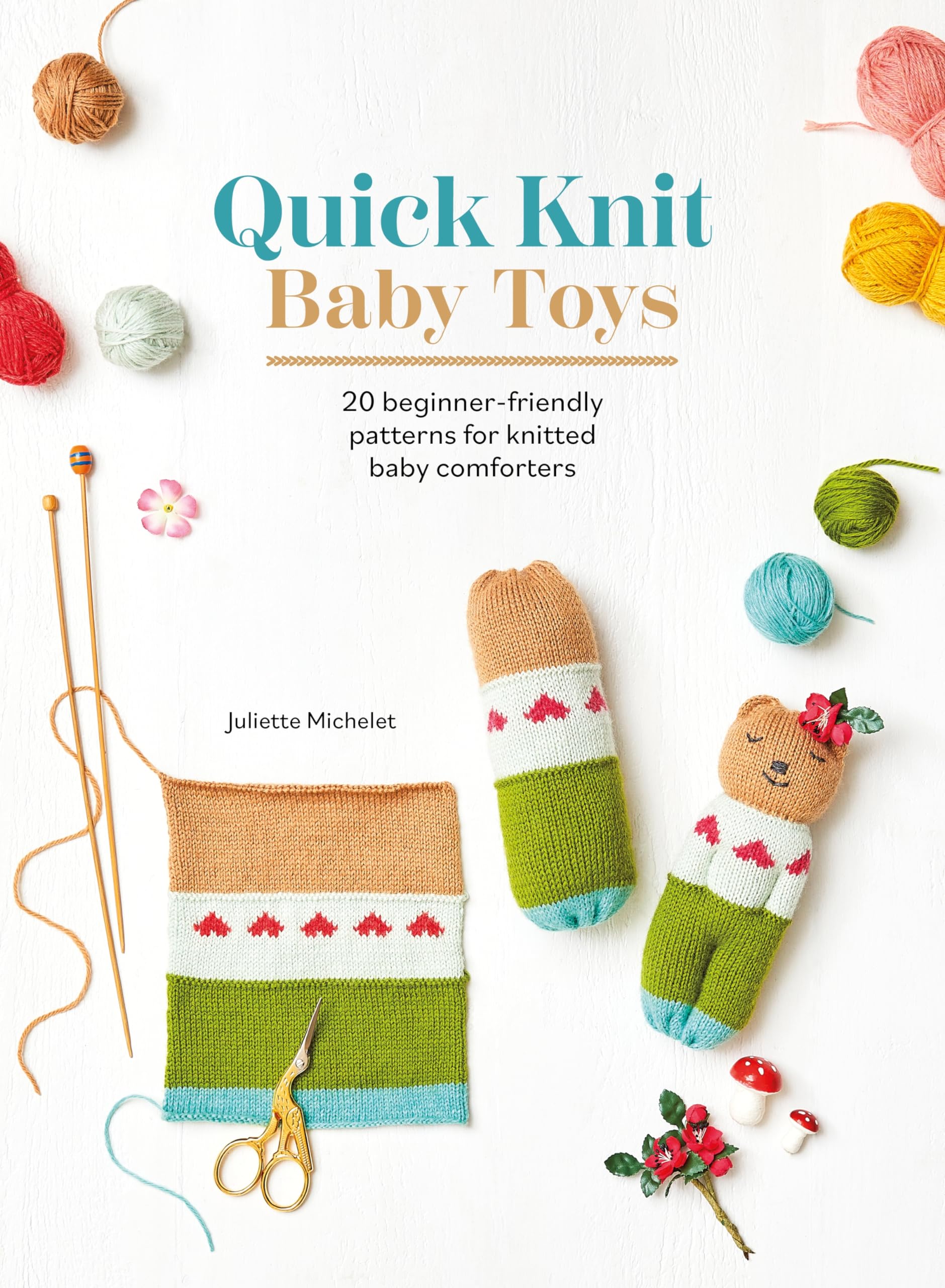 Quick Knit Baby Toys: 20 Knitting Patterns For Baby Comforters To Cuddle