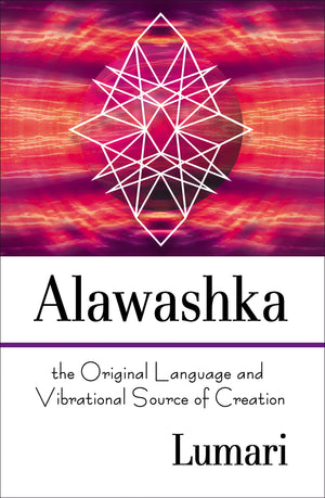 Alawashka: The Original Language and Vibrational Source of Creation,Used