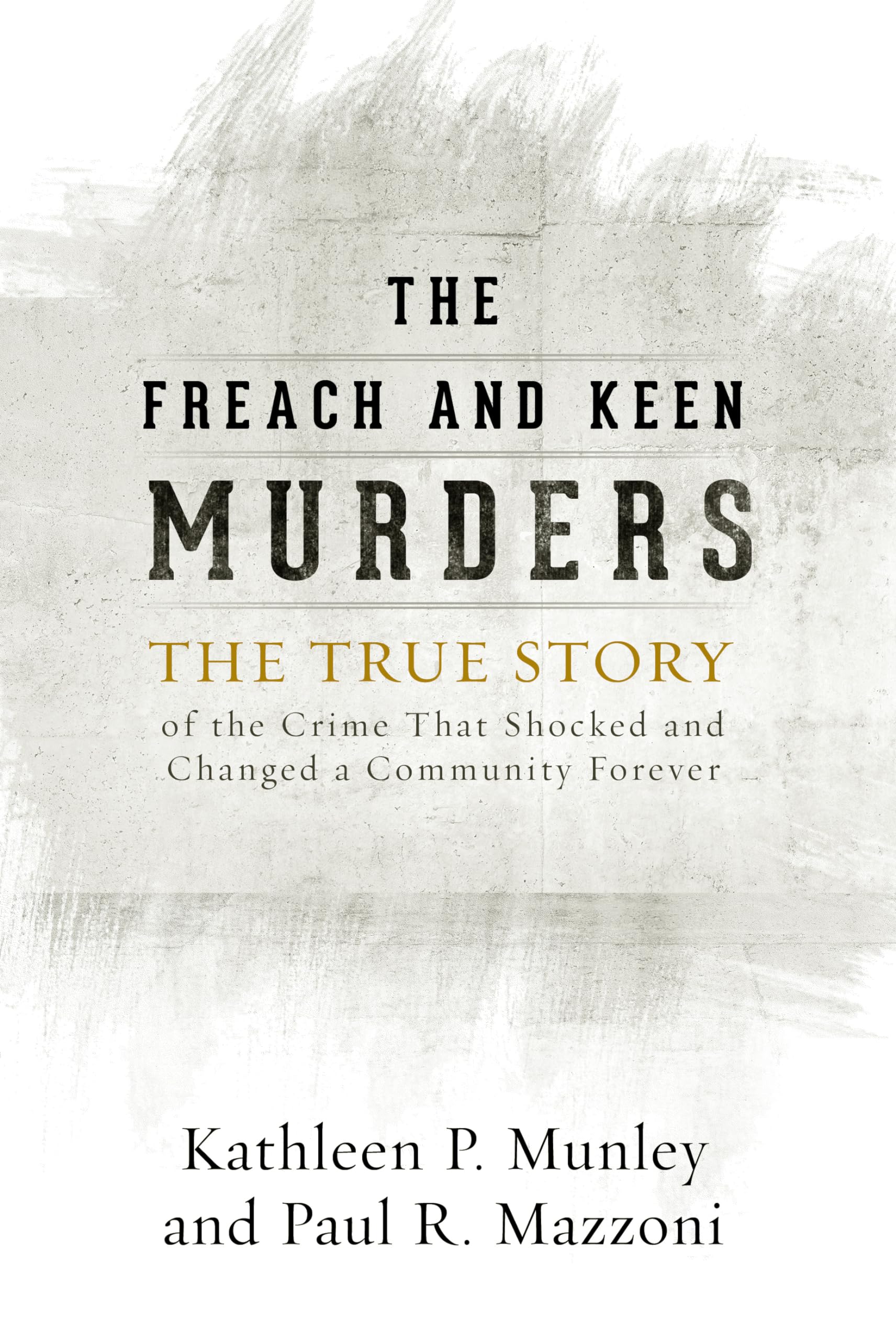 The Freach and Keen Murders: The True Story of the Crime That Shocked and Changed a Community Forever,Used