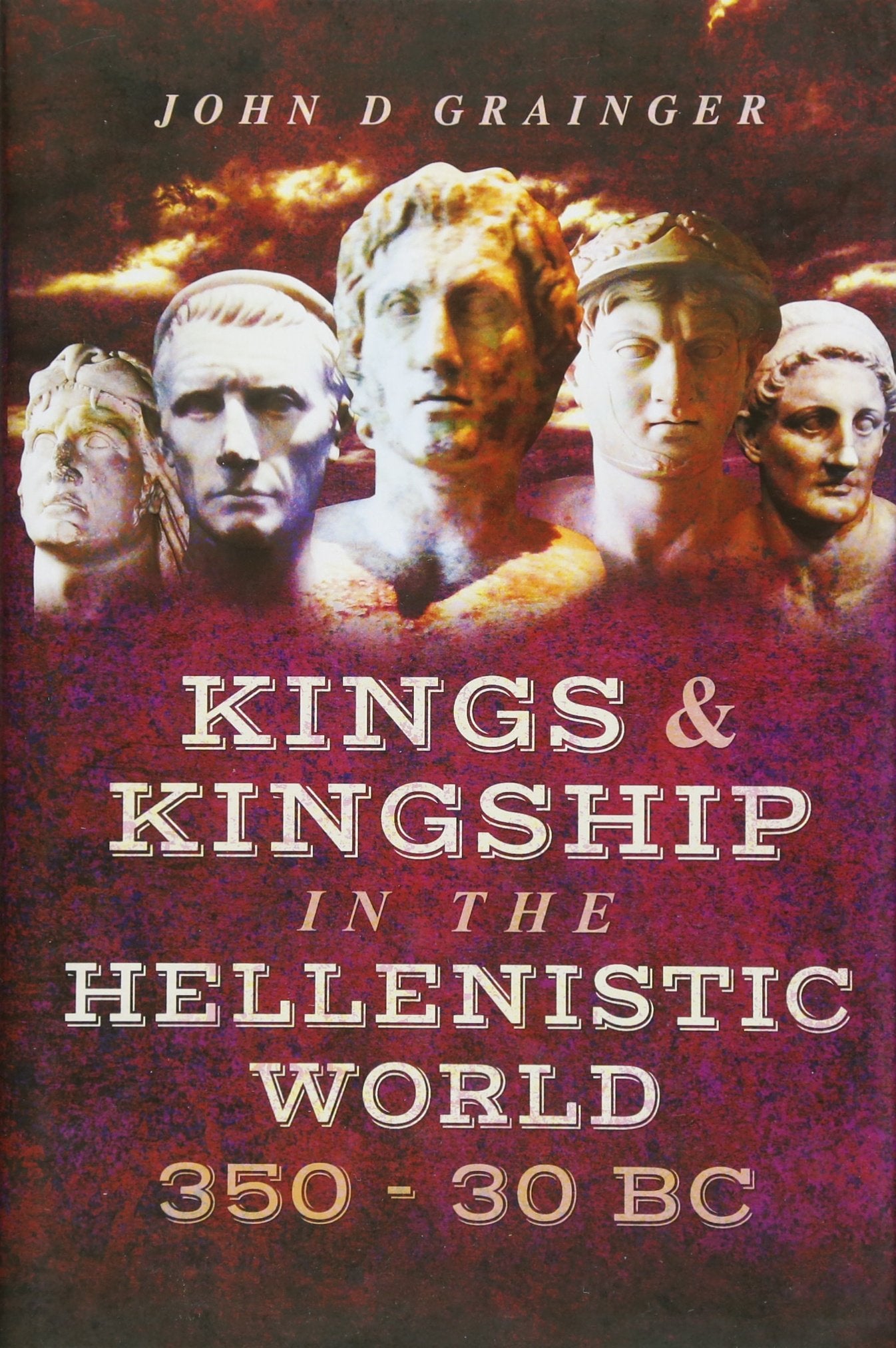 Kings and Kingship in the Hellenistic World 350  30 BC