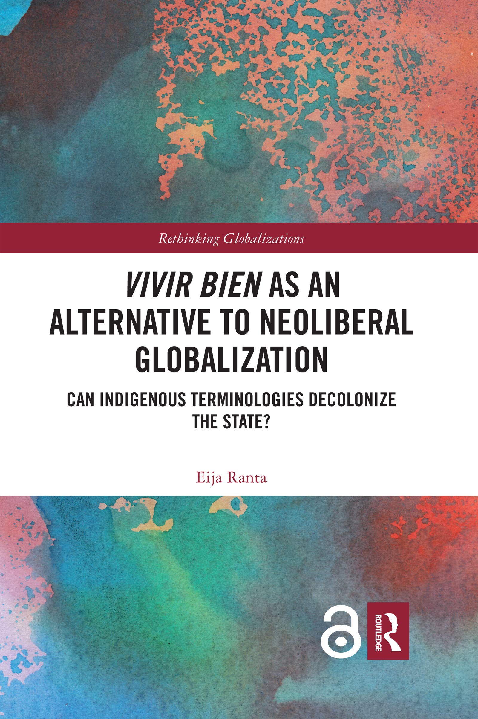 Vivir Bien as an Alternative to Neoliberal Globalization: Can Indigenous Terminologies Decolonize the State? (Rethinking Globali,Used