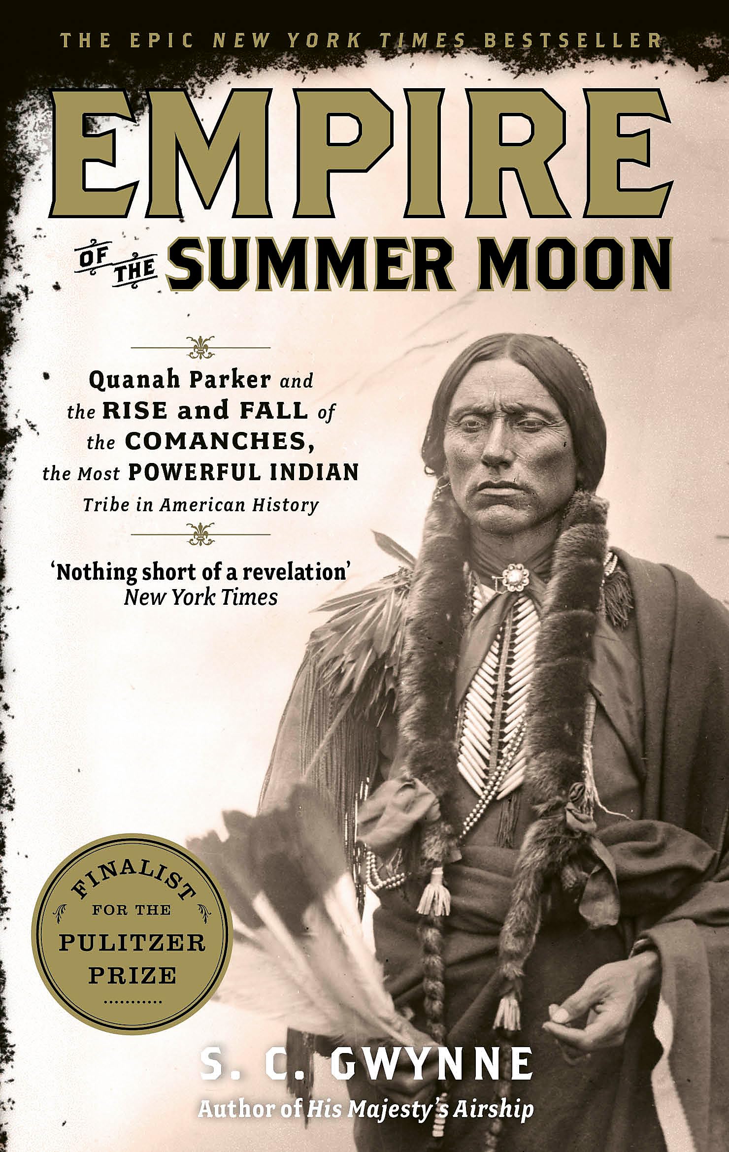 Empire Of The Summer Moon: Quanah Parker And The Rise And Fall Of The Comanches, The Most Powerful Indian Tribe In American Hist