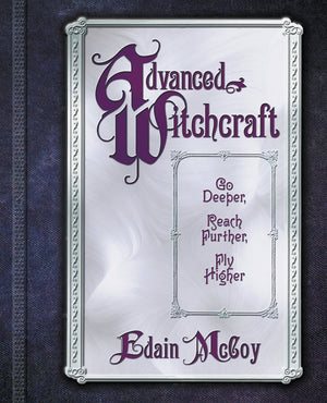 Advanced Witchcraft: Go Deeper, Reach Further, Fly Higher,New