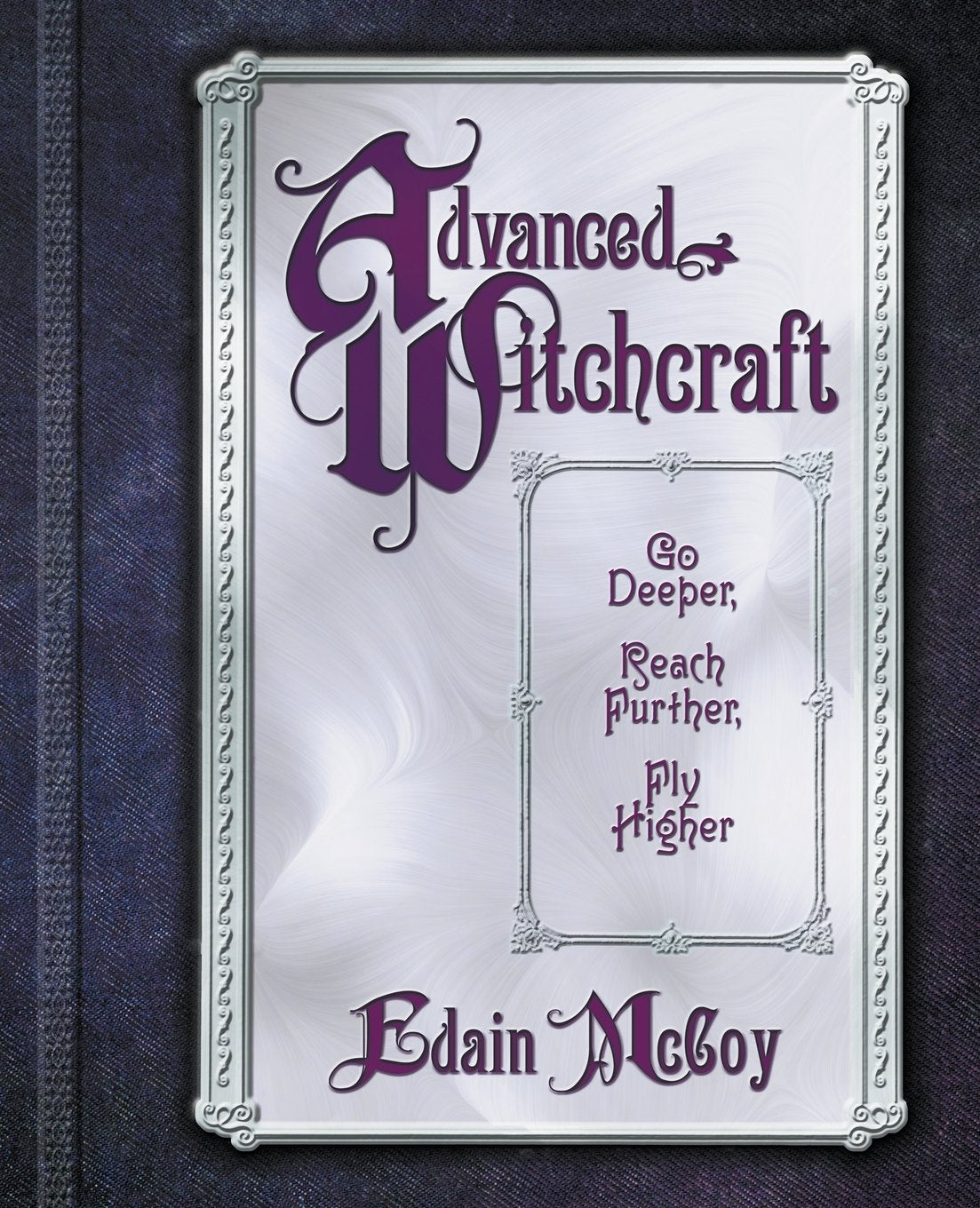 Advanced Witchcraft: Go Deeper, Reach Further, Fly Higher,Used