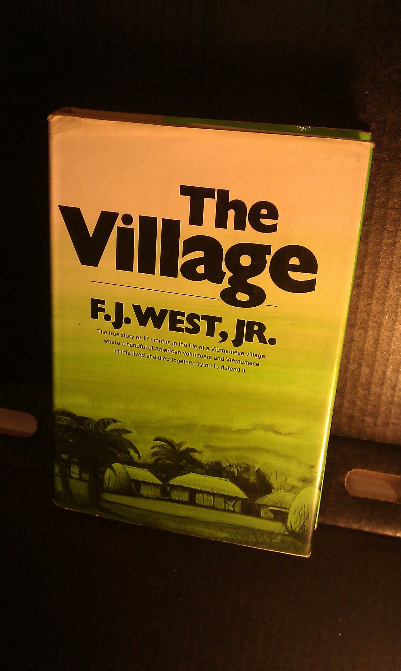 THE VILLAGE The True Story of 17 Months in the Life of Vietnamese Village, Where a Handful of American Volunteers and Vietnamese,Used