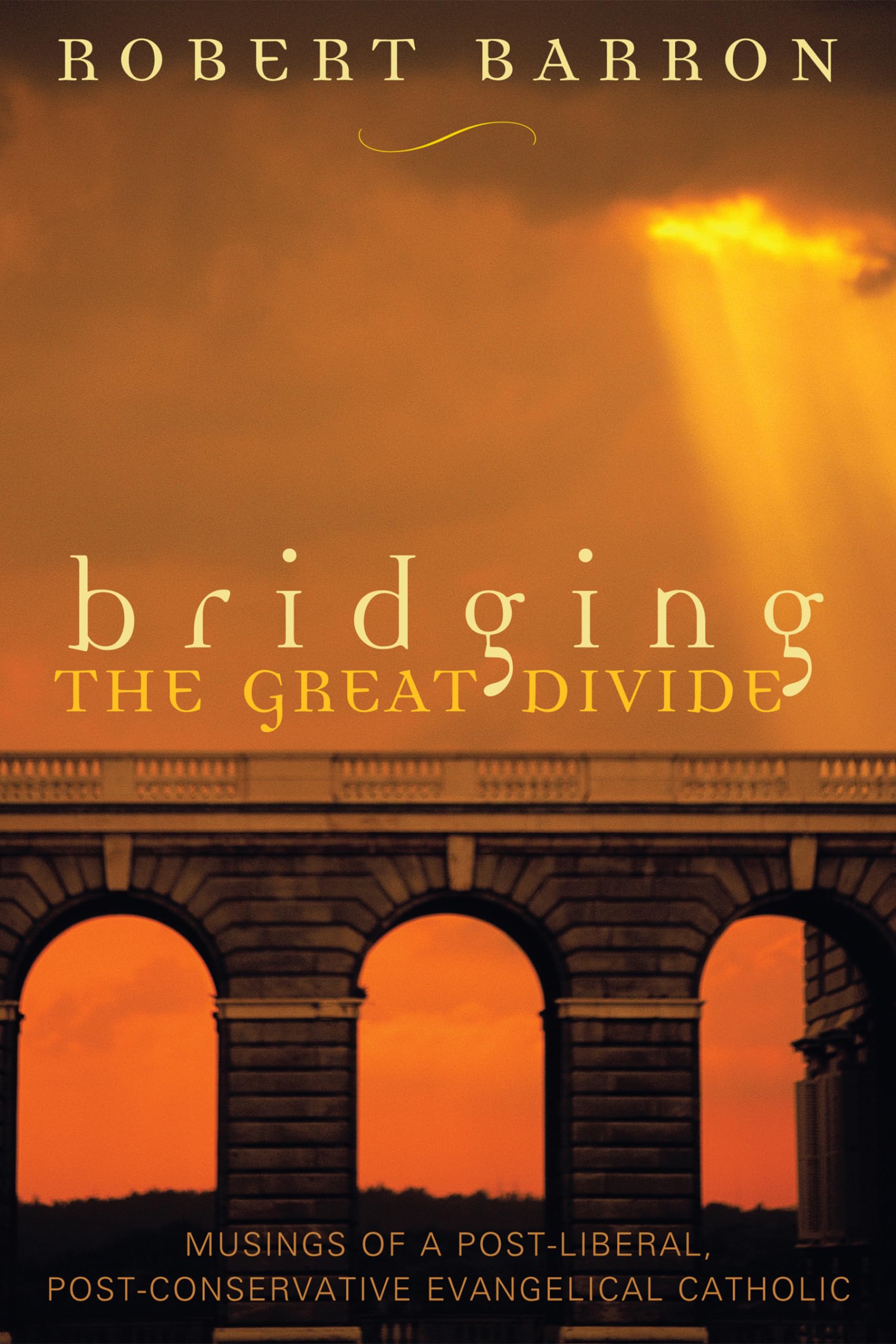 Bridging The Great Divide: Musings Of A Postliberal, Postconservative Evangelical Catholic,New