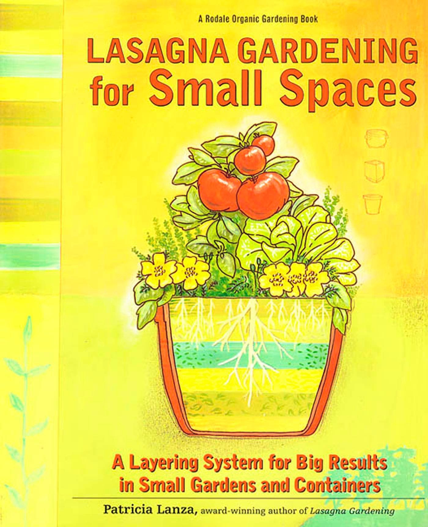 Lasagna Gardening For Small Spaces: A Layering System For Big Results In Small Gardens And Containers (Rodale Organic Gardening ,New