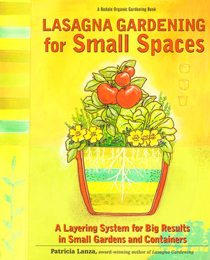 Lasagna Gardening For Small Spaces: A Layering System For Big Results In Small Gardens And Containers (Rodale Organic Gardening ,Used