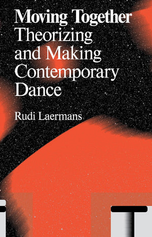 Moving Together: Making And Theorizing Contemporary Dance,Used