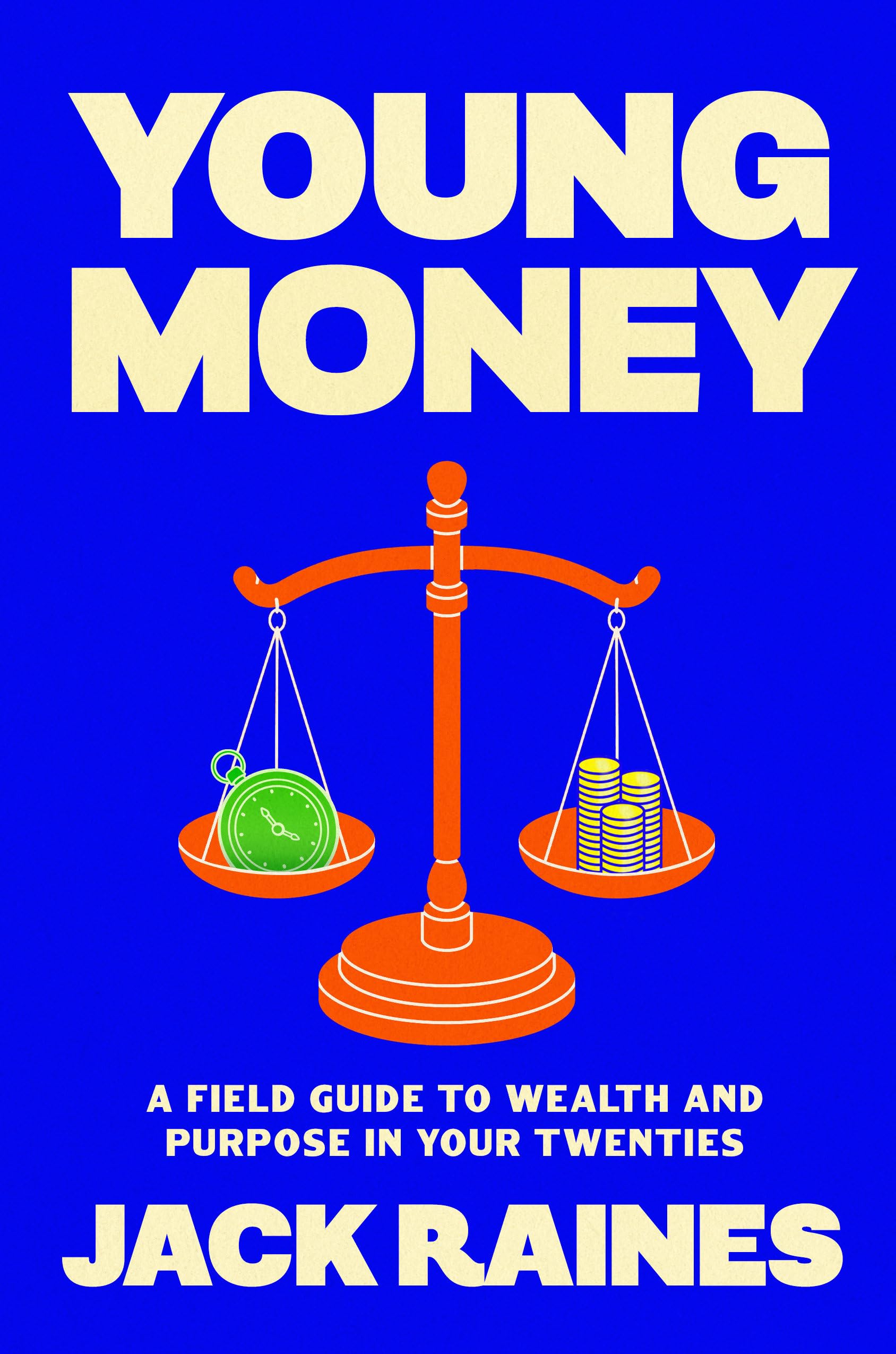 Young Money: A Field Guide To Wealth And Purpose In Your Twenties
