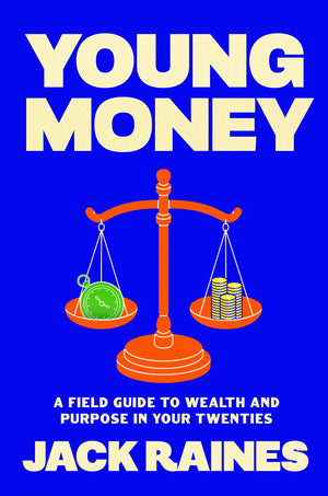 Young Money: A Field Guide To Wealth And Purpose In Your Twenties