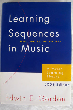 Learning Sequences In Music: Skill, Content, And Patterns : A Music Learning Theory 2003