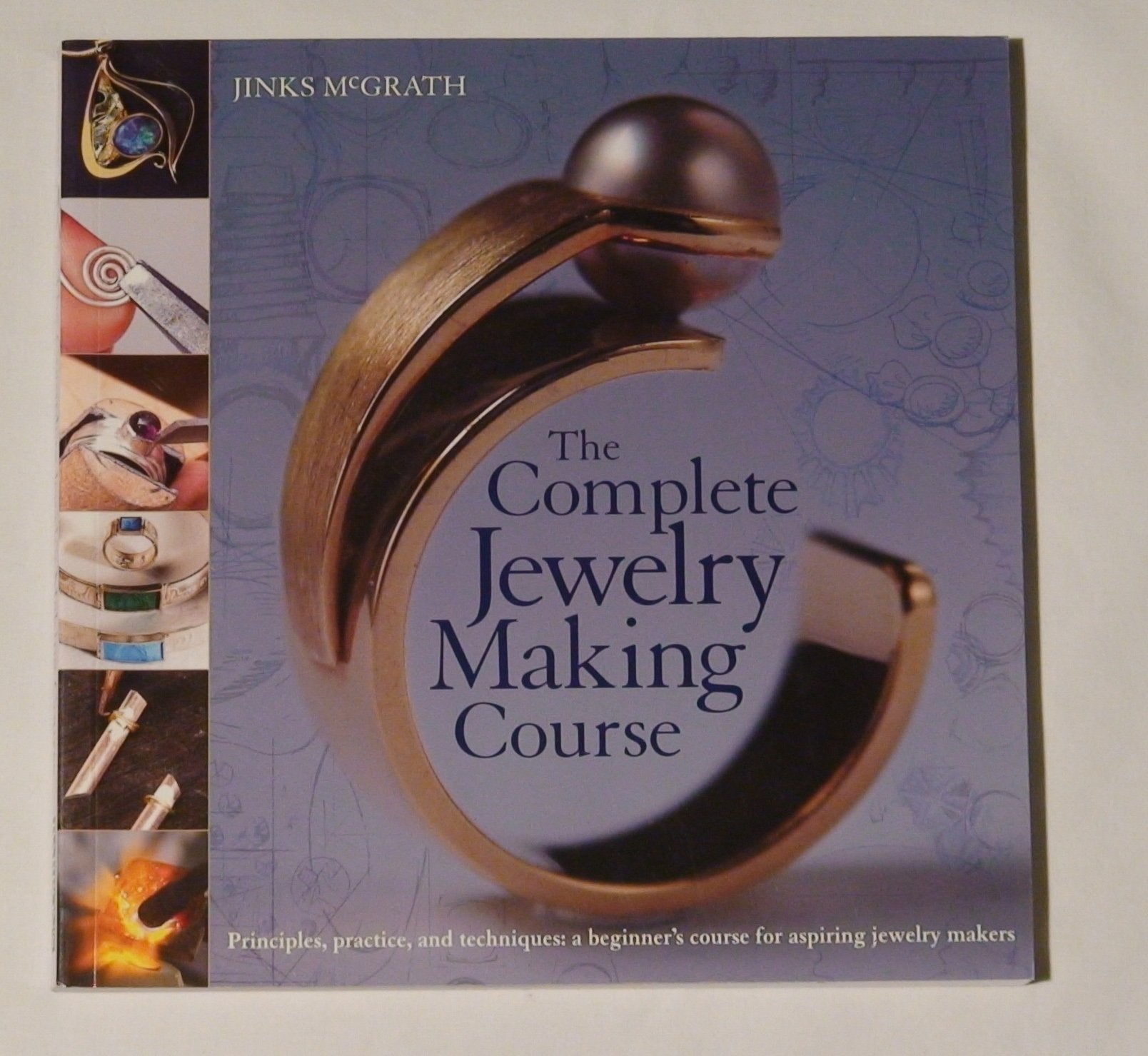 The Complete Jewelry Making Course: Principles, Practice and Techniques: A Beginner's Course for Aspiring Jewelry Makers,New