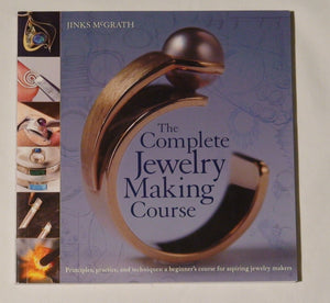 The Complete Jewelry Making Course: Principles, Practice and Techniques: A Beginner's Course for Aspiring Jewelry Makers,New