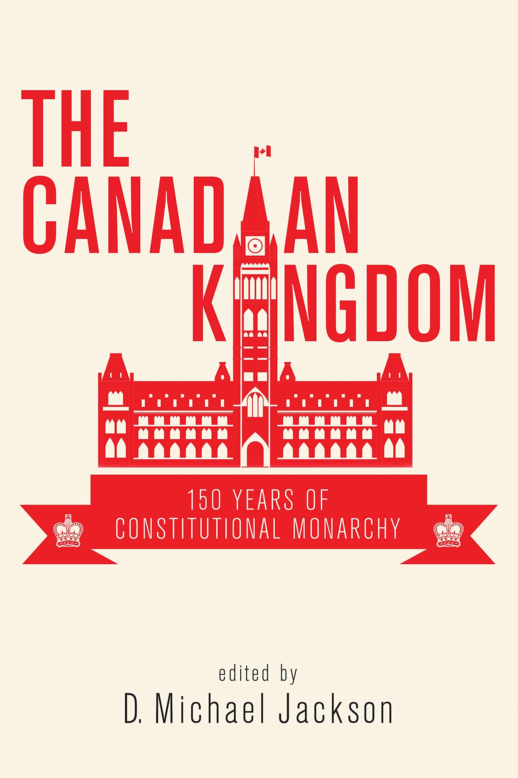 The Canadian Kingdom: 150 Years of Constitutional Monarchy,Used