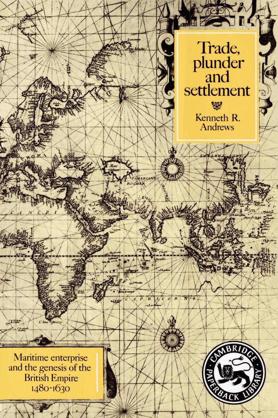 Trade, Plunder and Settlement: Maritime Enterprise and the Genesis of the British Empire, 14801630 (Cambridge Paperback Library,Used