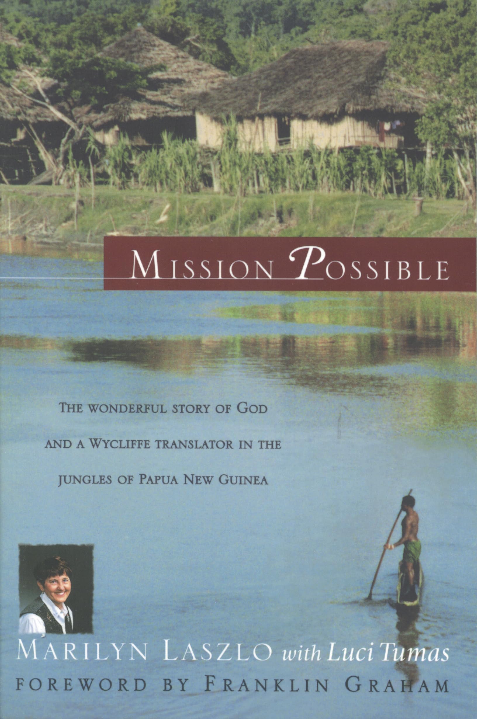 Mission Possible: The Wonderful Story Of God And A Wycliffe Translator In The Jungles Of Papua New Guinea,New