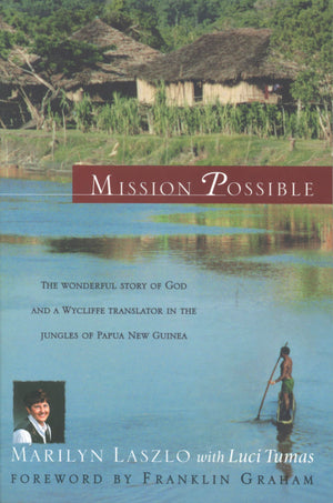 Mission Possible: The Wonderful Story Of God And A Wycliffe Translator In The Jungles Of Papua New Guinea,New