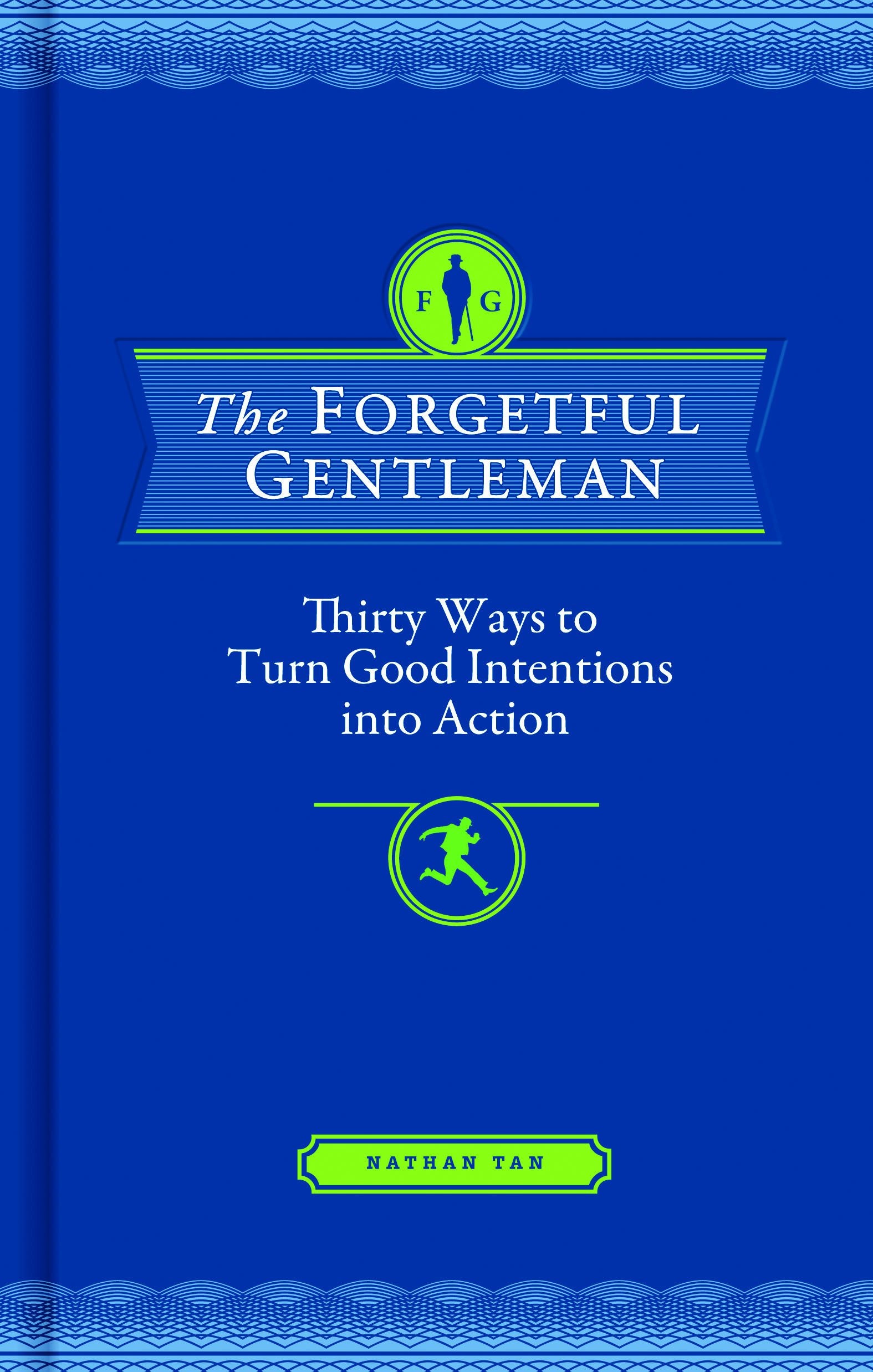 The Forgetful Gentleman: Thirty Ways To Turn Good Intentions Into Action