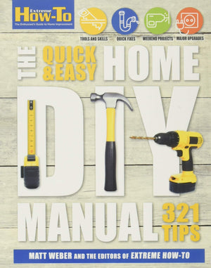 The Quick & Easy Home DIY Manual: 321 Tips (Extreme Howto),Used