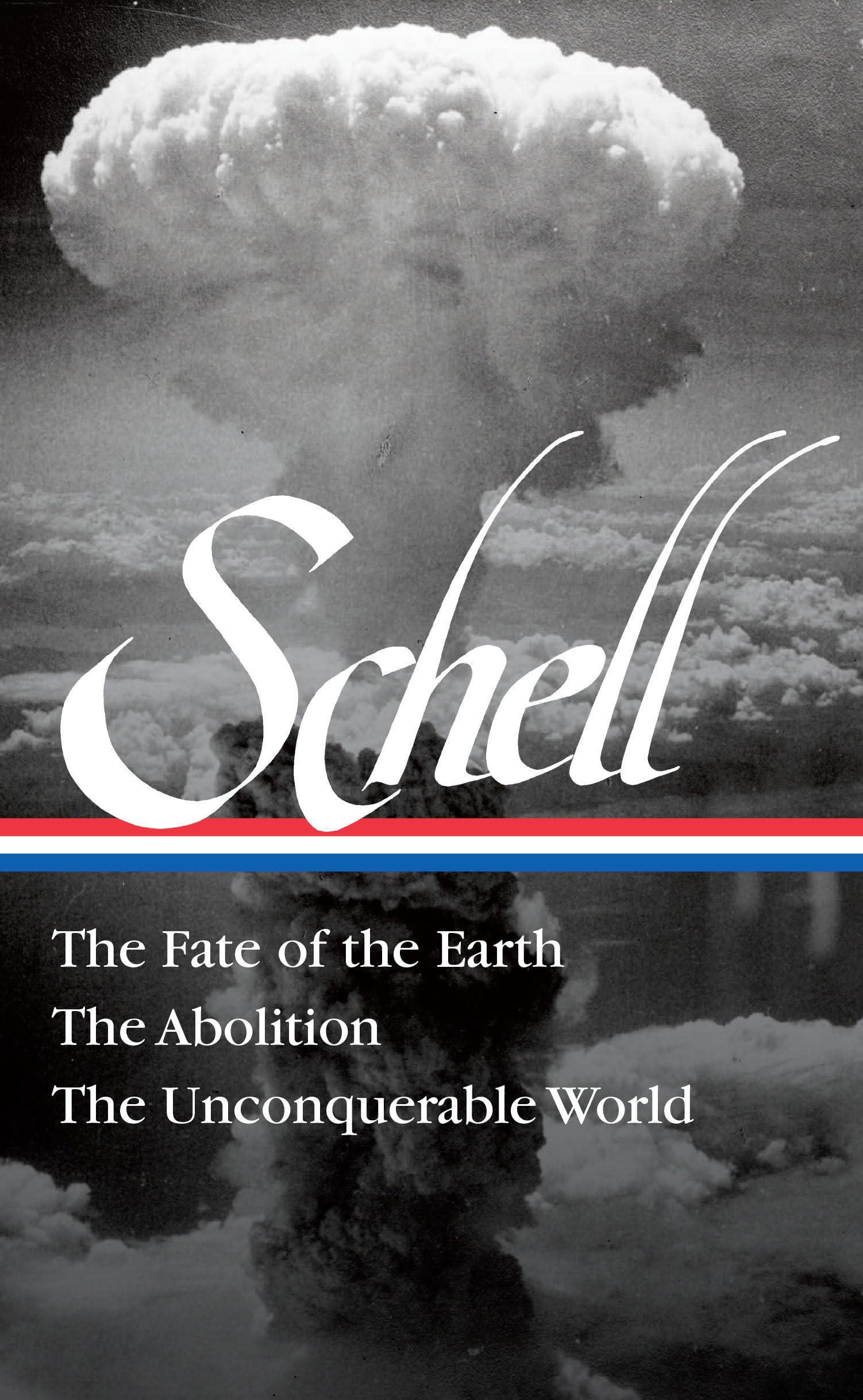Jonathan Schell: The Fate of the Earth, The Abolition, The Unconquerable World (LOA#329) (Library of America)