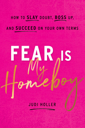 Fear Is My Homeboy: How to Slay Doubt, Boss Up, and Succeed on Your Own Terms