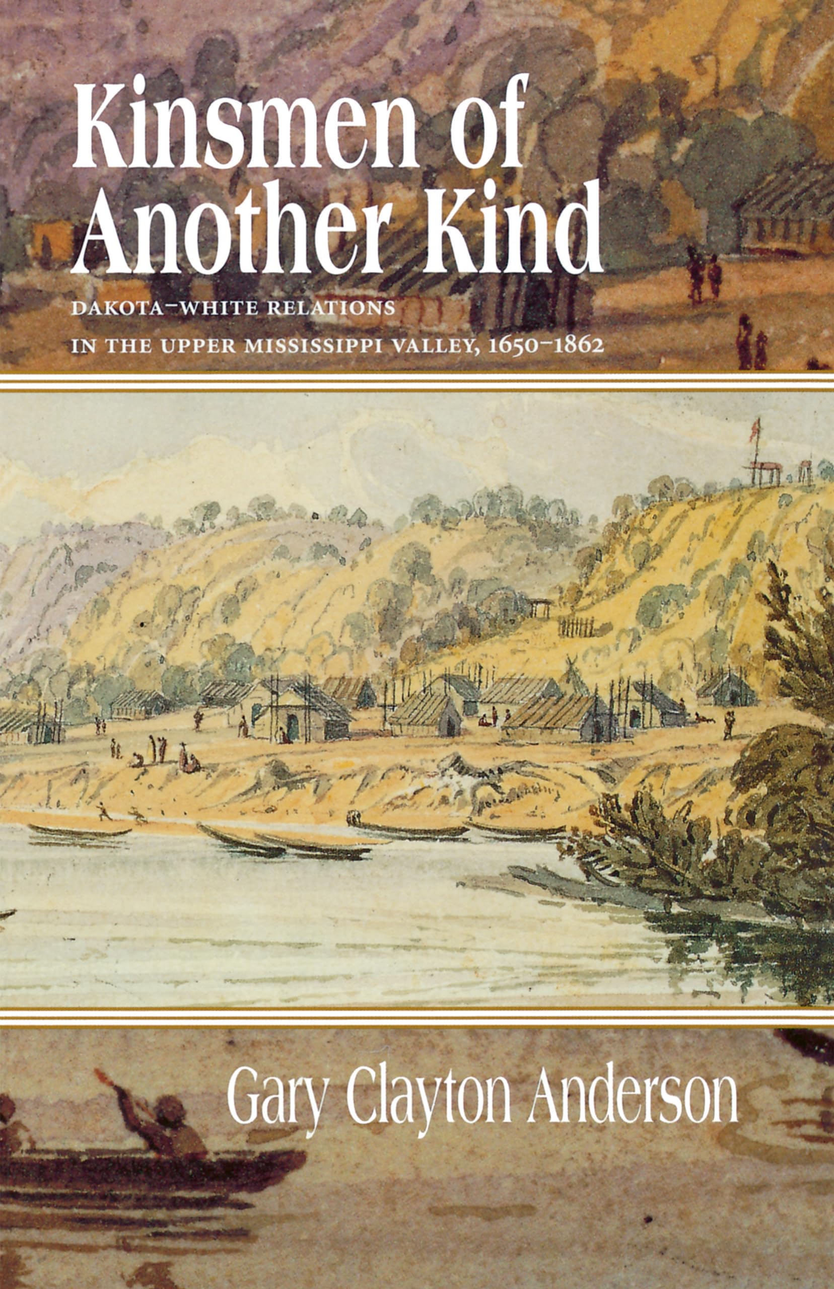Kinsmen Of Another Kind: Dakotawhite Relations In The Upper Mississippi Valley, 16501862 (Borealis Books),Used