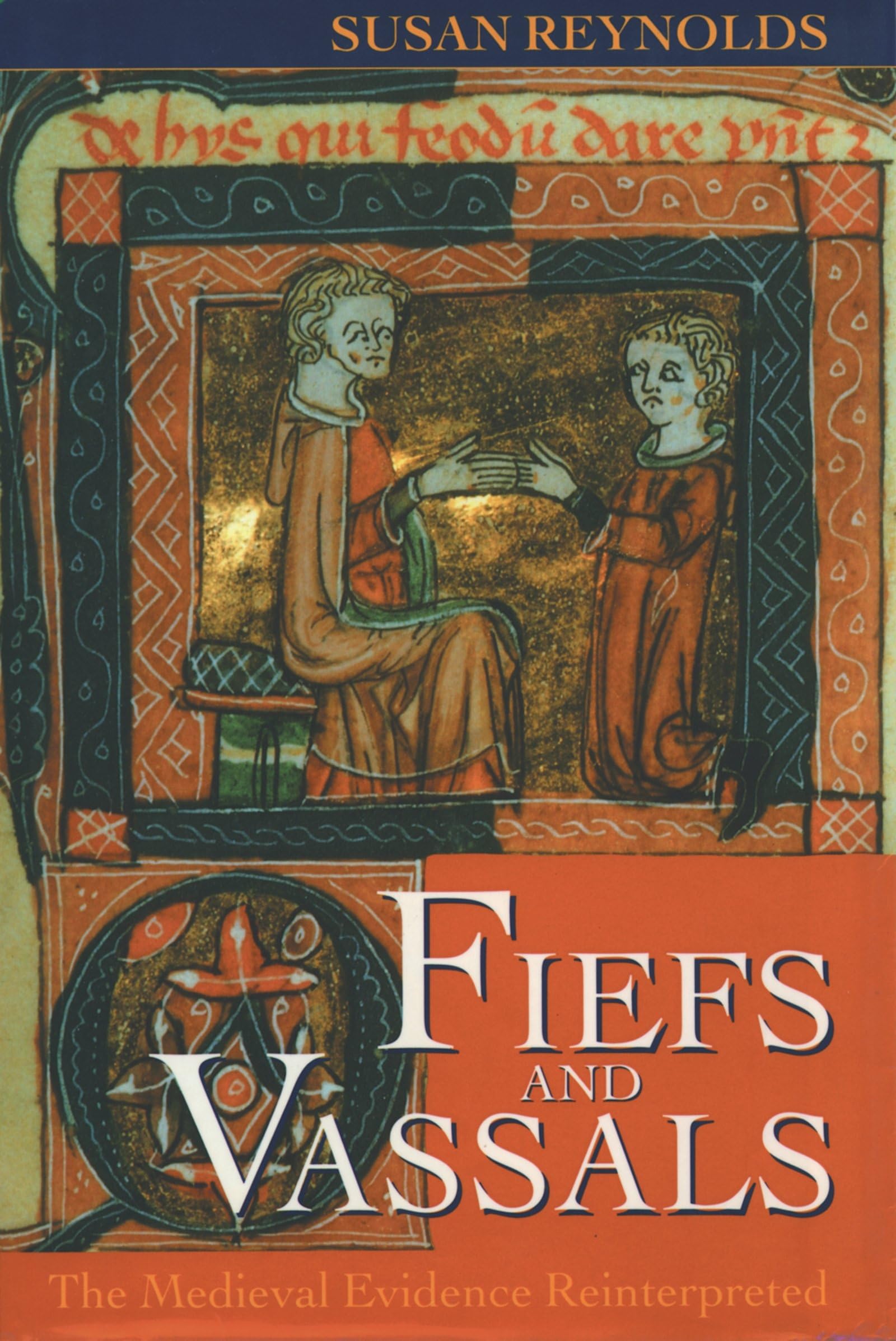 Fiefs and Vassals: The Medieval Evidence Reinterpreted,Used