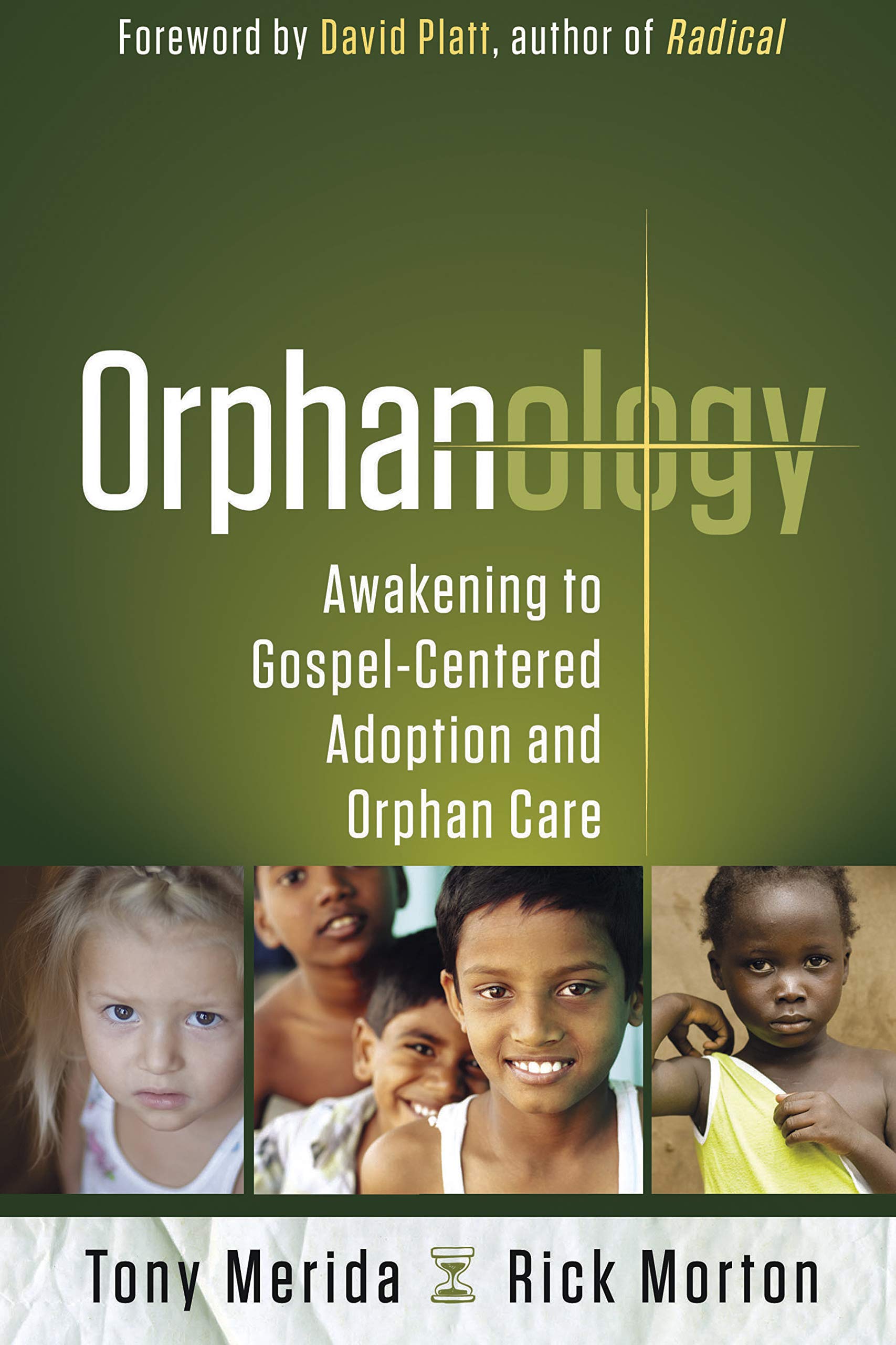 Orphanology: Awakening to GospelCentered Adoption and Orphan Care,New