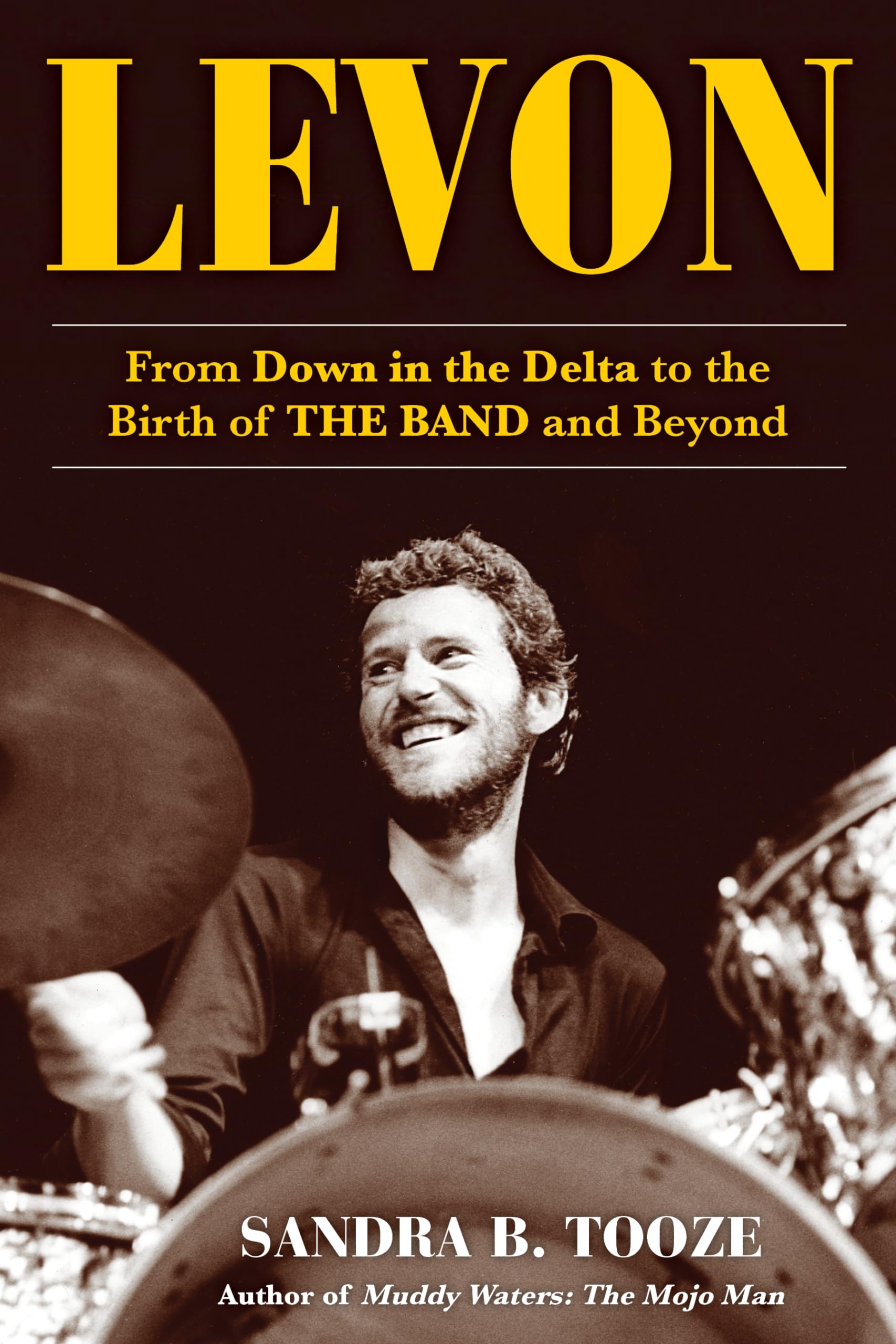 Levon: From Down in the Delta to the Birth of The Band and Beyond,New