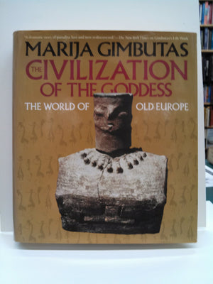 The Civilization of the Goddess: The World of Old Europe